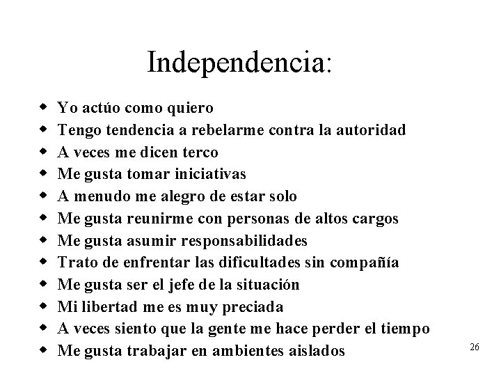 Independencia: w w w Yo actúo como quiero Tengo tendencia a rebelarme contra la