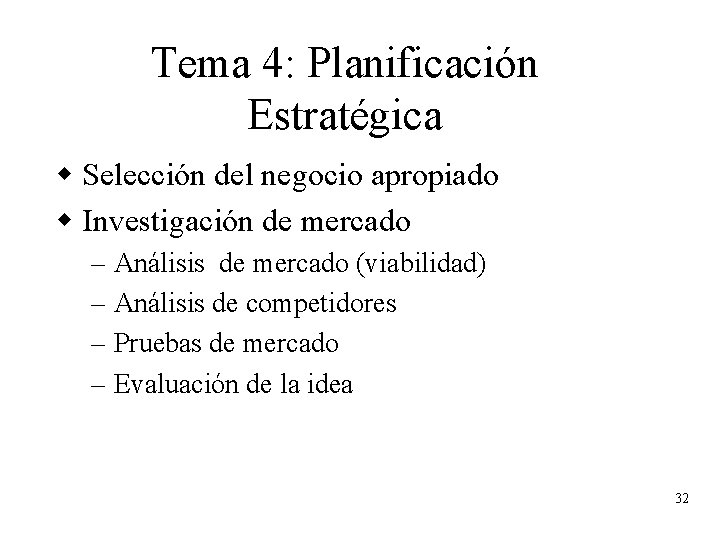 Tema 4: Planificación Estratégica w Selección del negocio apropiado w Investigación de mercado –