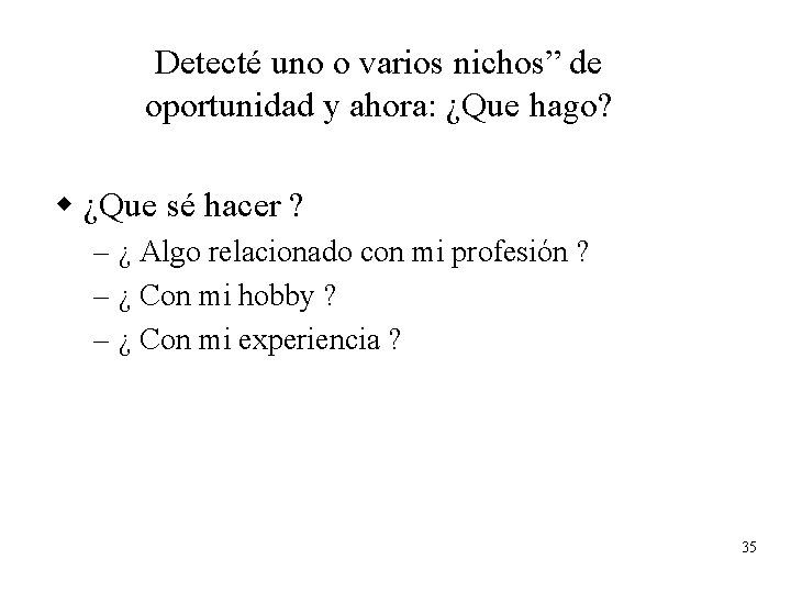 Detecté uno o varios nichos” de oportunidad y ahora: ¿Que hago? w ¿Que sé