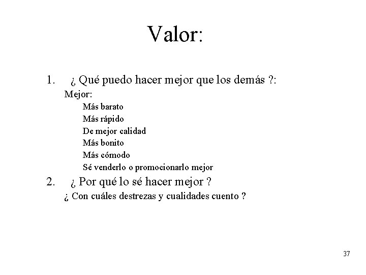 Valor: 1. ¿ Qué puedo hacer mejor que los demás ? : Mejor: Más