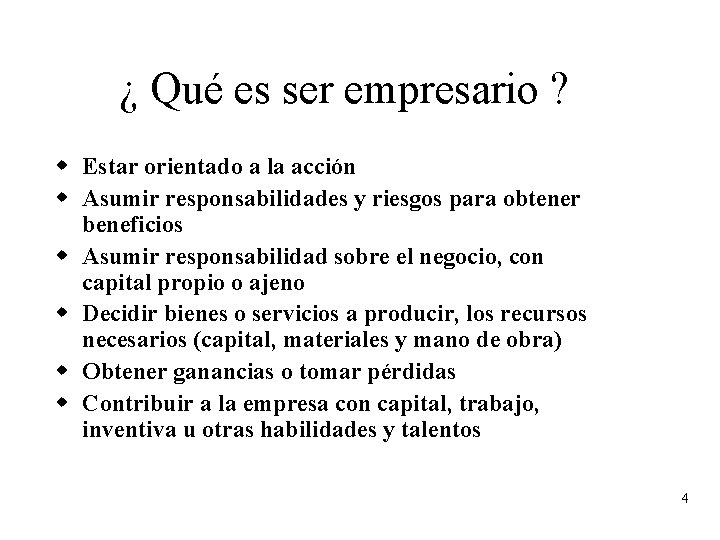 ¿ Qué es ser empresario ? w Estar orientado a la acción w Asumir