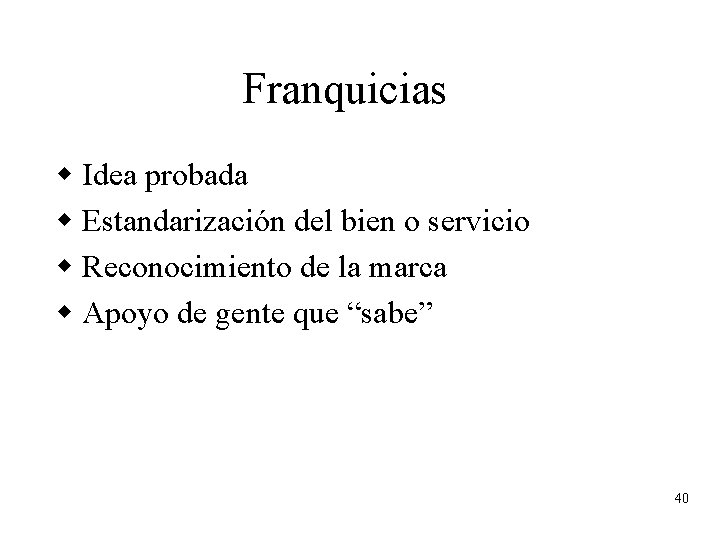 Franquicias w Idea probada w Estandarización del bien o servicio w Reconocimiento de la Franquicias w Idea probada w Estandarización del bien o servicio w Reconocimiento de la