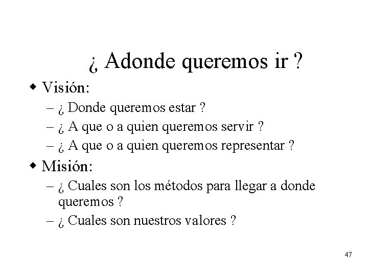 ¿ Adonde queremos ir ? w Visión: – ¿ Donde queremos estar ? – ¿ Adonde queremos ir ? w Visión: – ¿ Donde queremos estar ? –