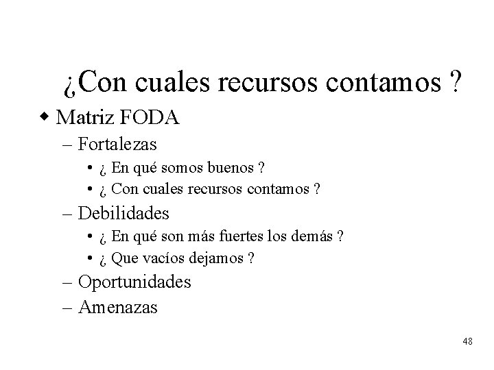 ¿Con cuales recursos contamos ? w Matriz FODA – Fortalezas • ¿ En qué