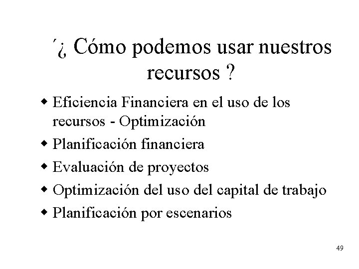 ´¿ Cómo podemos usar nuestros recursos ? w Eficiencia Financiera en el uso de ´¿ Cómo podemos usar nuestros recursos ? w Eficiencia Financiera en el uso de