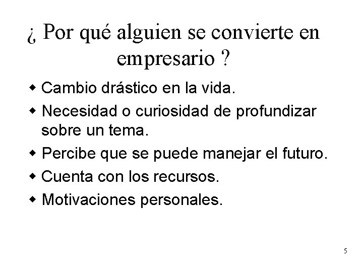 ¿ Por qué alguien se convierte en empresario ? w Cambio drástico en la ¿ Por qué alguien se convierte en empresario ? w Cambio drástico en la
