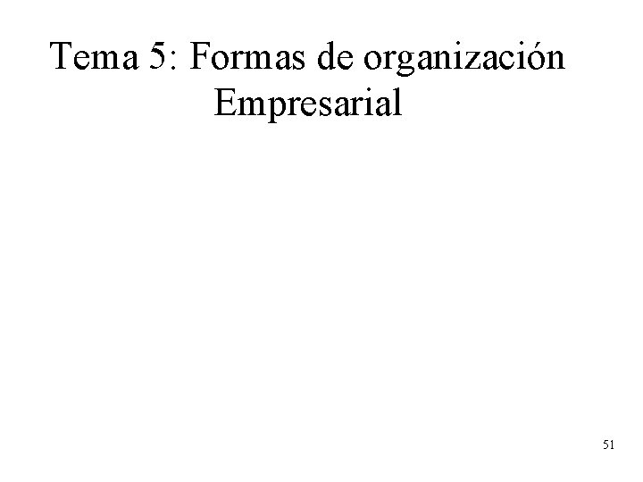 Tema 5: Formas de organización Empresarial 51 