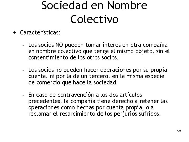 Sociedad en Nombre Colectivo w Características: – Los socios NO pueden tomar interés en Sociedad en Nombre Colectivo w Características: – Los socios NO pueden tomar interés en
