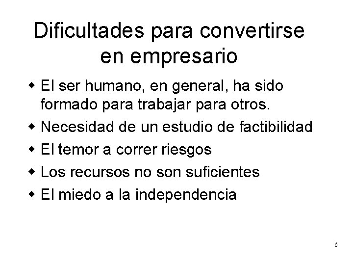 Dificultades para convertirse en empresario w El ser humano, en general, ha sido formado