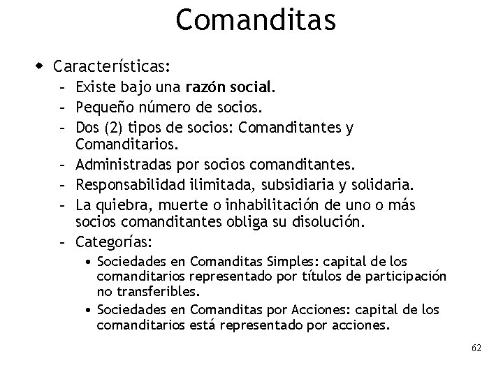 Comanditas w Características: – Existe bajo una razón social. – Pequeño número de socios.