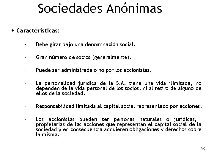 Sociedades Anónimas w Características: – Debe girar bajo una denominación social. – Gran número