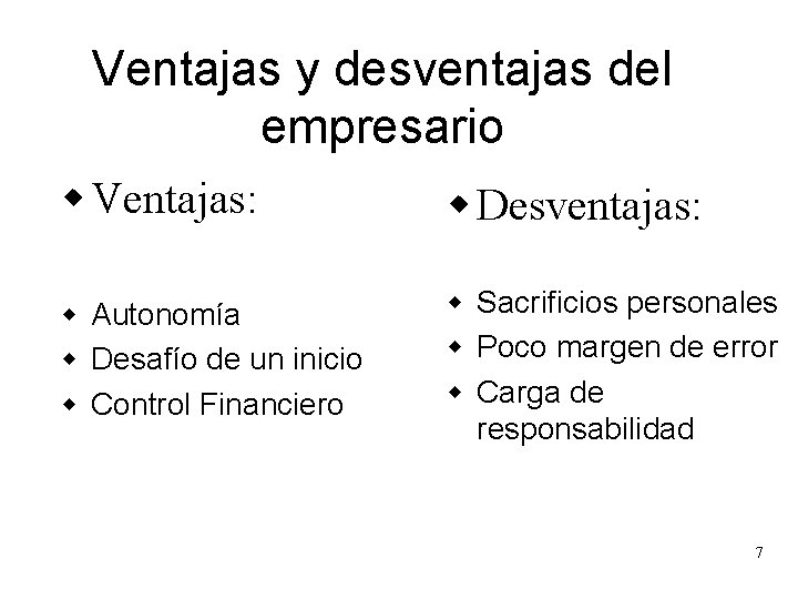 Ventajas y desventajas del empresario w Ventajas: w Desventajas: w Autonomía w Desafío de