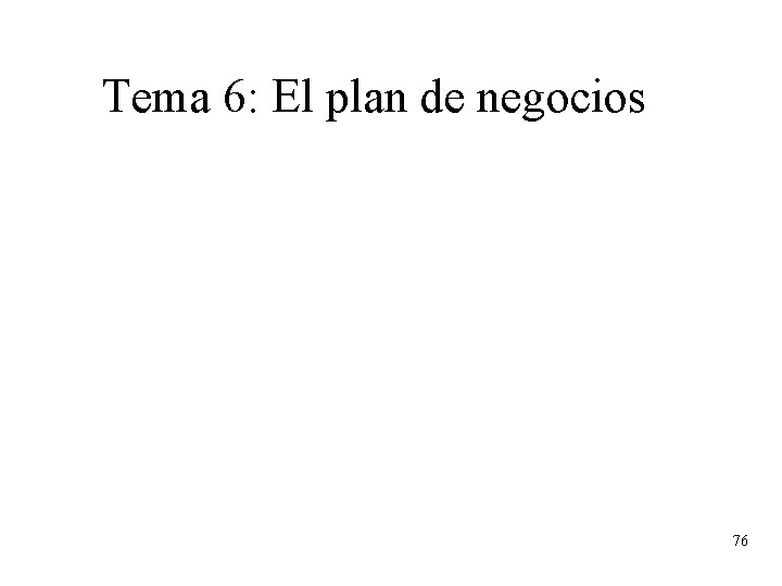 Tema 6: El plan de negocios 76 