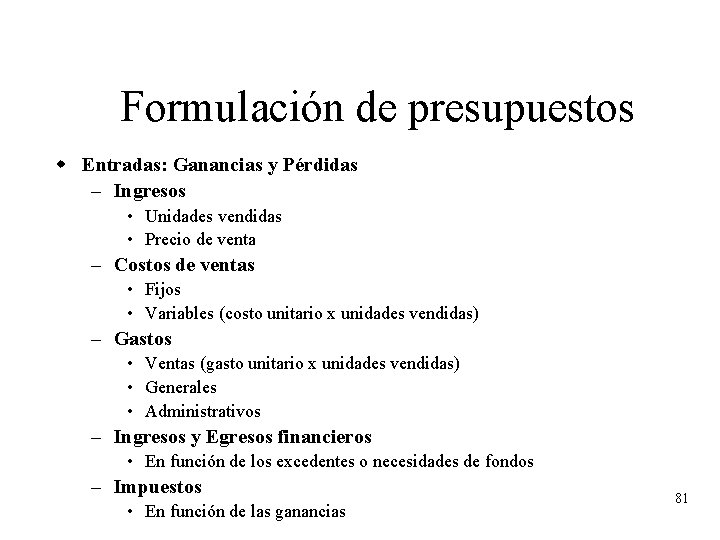 Formulación de presupuestos w Entradas: Ganancias y Pérdidas – Ingresos • Unidades vendidas •