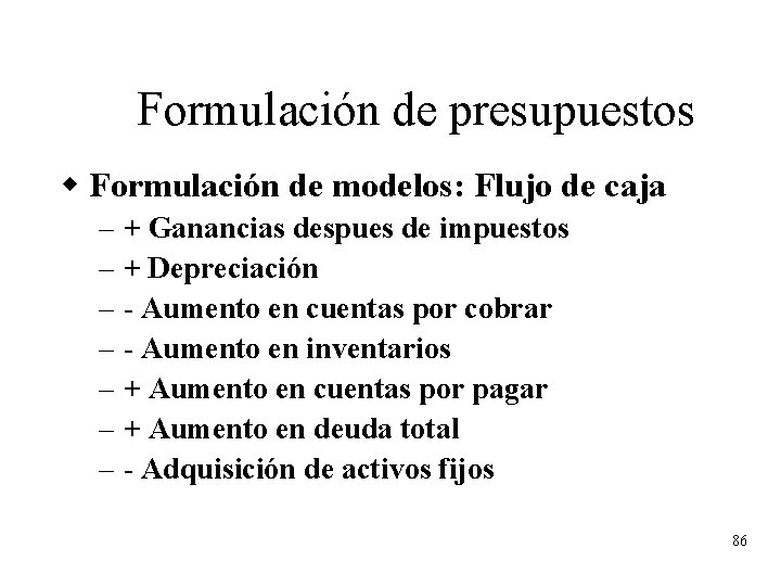 Formulación de presupuestos w Formulación de modelos: Flujo de caja – – – –