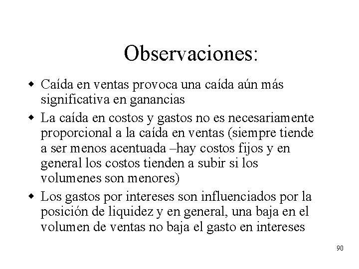 Observaciones: w Caída en ventas provoca una caída aún más significativa en ganancias w