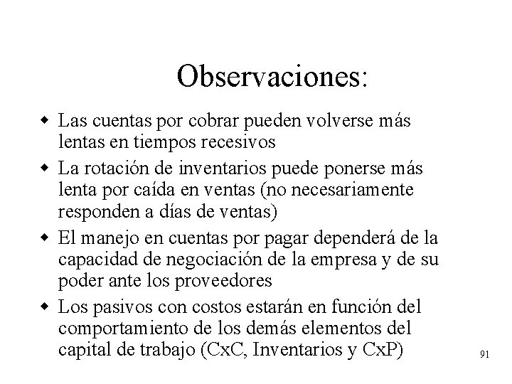 Observaciones: w Las cuentas por cobrar pueden volverse más lentas en tiempos recesivos w