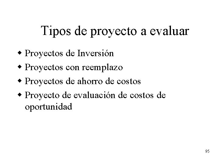 Tipos de proyecto a evaluar w Proyectos de Inversión w Proyectos con reemplazo w