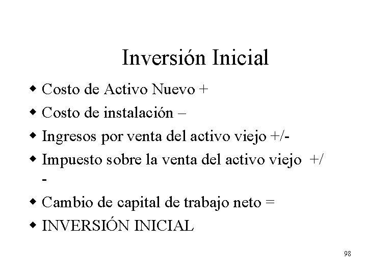 Inversión Inicial w Costo de Activo Nuevo + w Costo de instalación – w Inversión Inicial w Costo de Activo Nuevo + w Costo de instalación – w