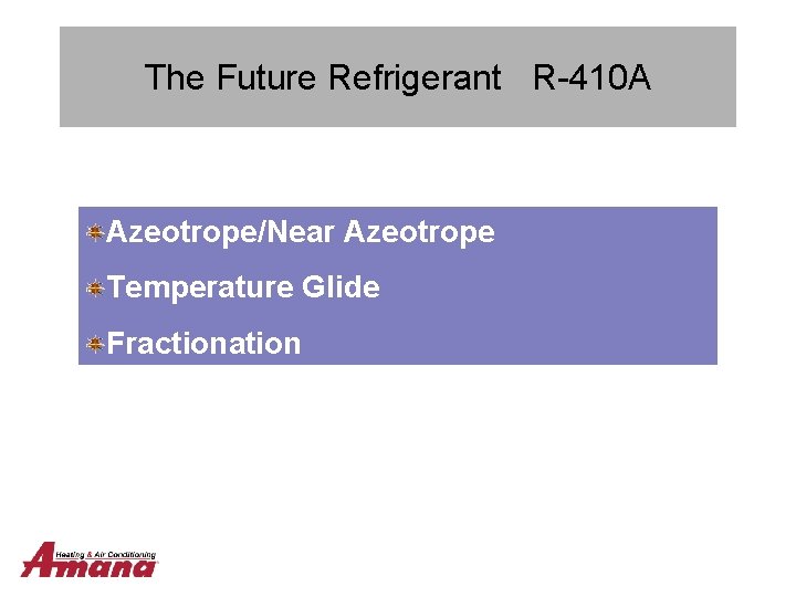 The Future Refrigerant R-410 A Azeotrope/Near Azeotrope Temperature Glide Fractionation 