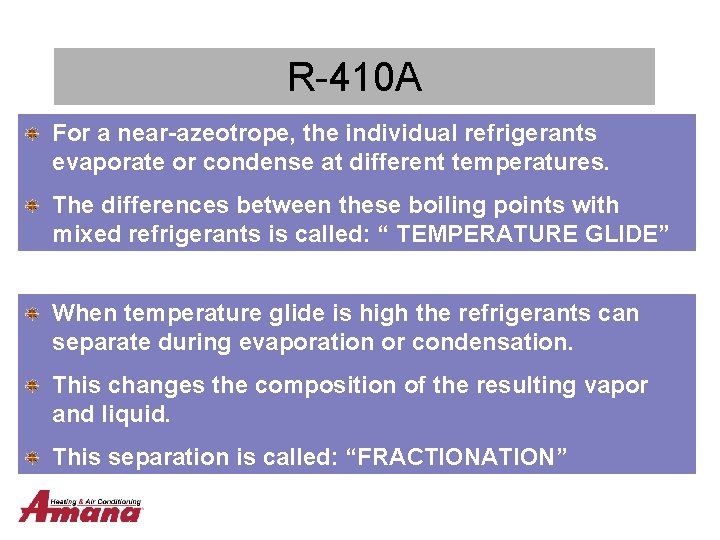 R-410 A For a near-azeotrope, the individual refrigerants evaporate or condense at different temperatures.