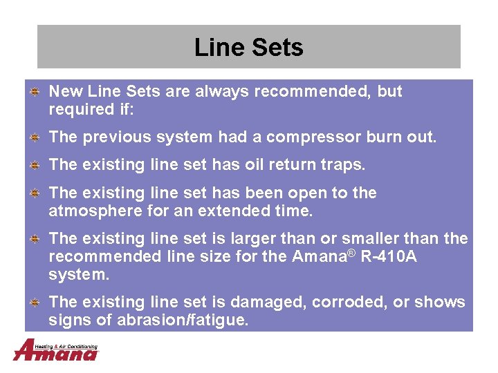 Line Sets New Line Sets are always recommended, but required if: The previous system