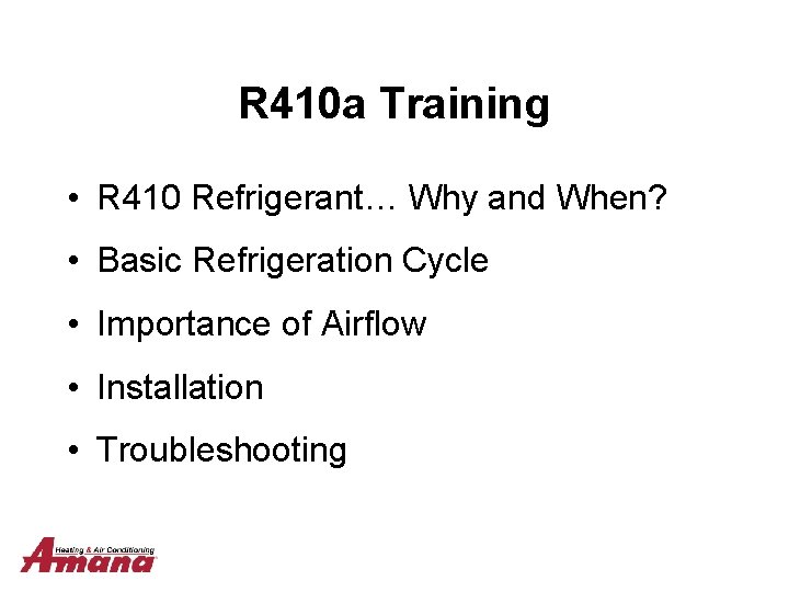 R 410 a Training • R 410 Refrigerant… Why and When? • Basic Refrigeration