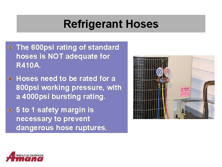 Refrigerant Hoses The 600 psi rating of standard hoses is NOT adequate for R