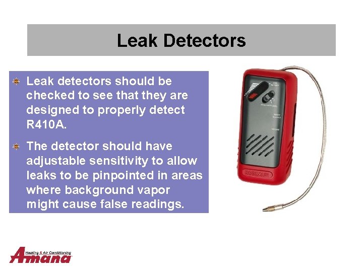 Leak Detectors Leak detectors should be checked to see that they are designed to