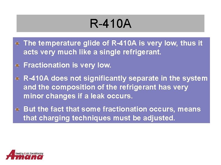 R-410 A The temperature glide of R-410 A is very low, thus it acts