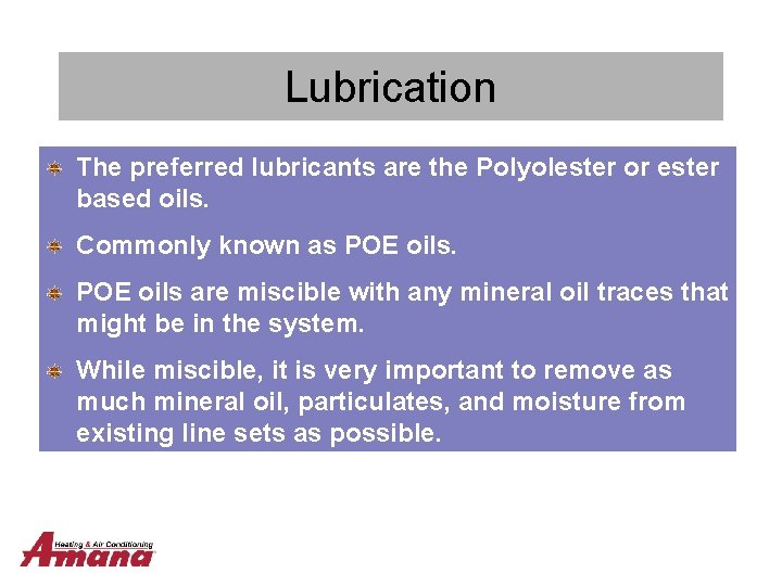 Lubrication The preferred lubricants are the Polyolester or ester based oils. Commonly known as