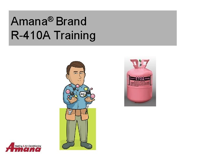 Amana® Brand R-410 A Training 