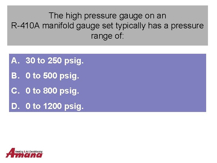 The high pressure gauge on an R-410 A manifold gauge set typically has a