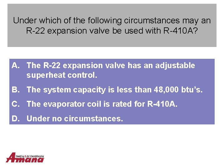 Under which of the following circumstances may an R-22 expansion valve be used with