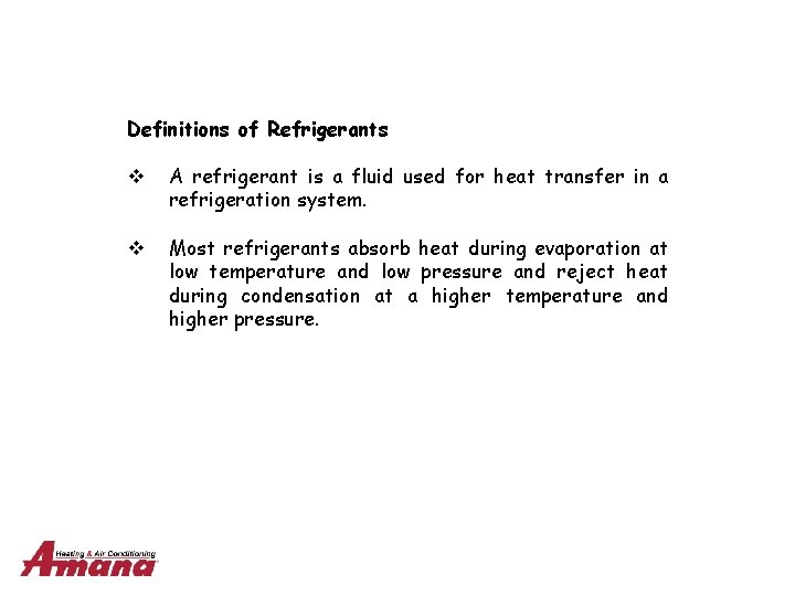 Definitions of Refrigerants v A refrigerant is a fluid used for heat transfer in