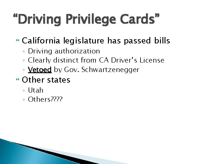 “Driving Privilege Cards” California legislature has passed bills ◦ Driving authorization ◦ Clearly distinct