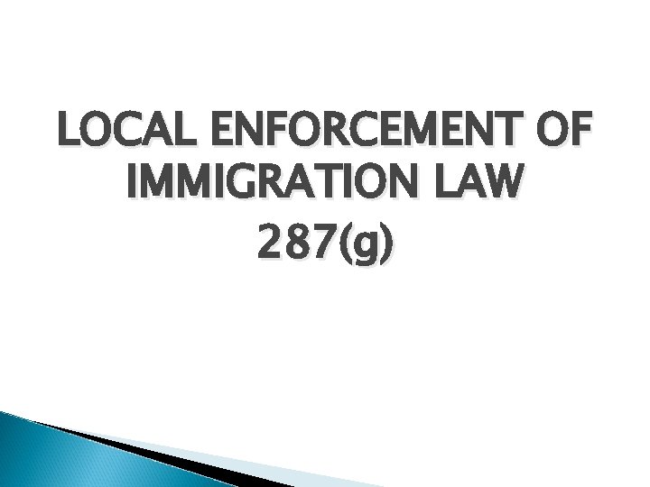 LOCAL ENFORCEMENT OF IMMIGRATION LAW 287(g) 