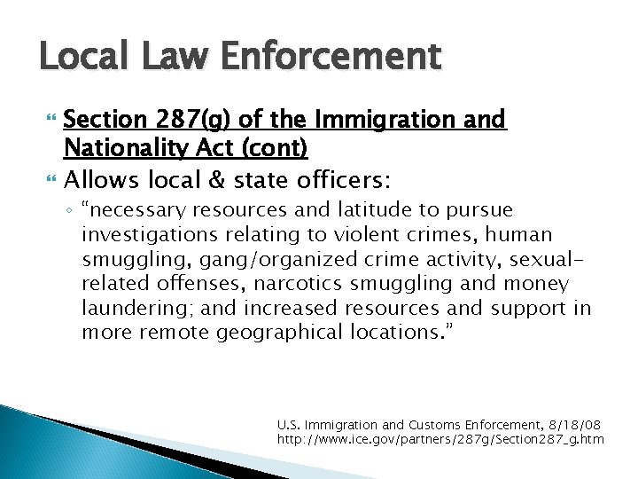 Local Law Enforcement Section 287(g) of the Immigration and Nationality Act (cont) Allows local