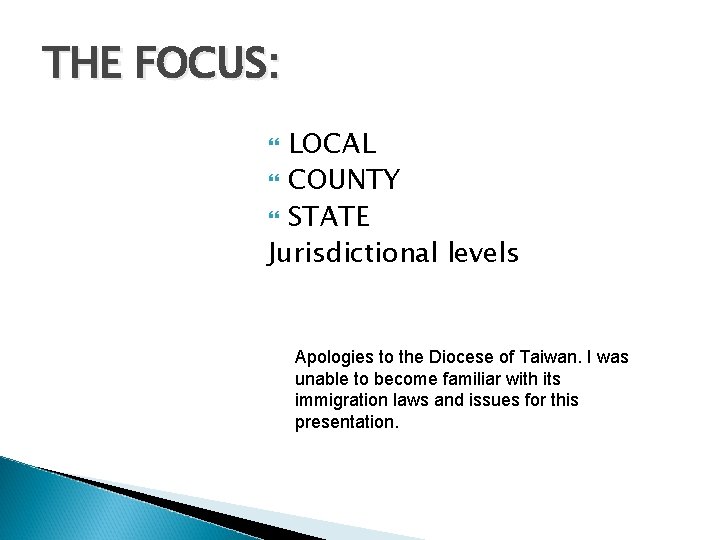 THE FOCUS: LOCAL COUNTY STATE Jurisdictional levels Apologies to the Diocese of Taiwan. I