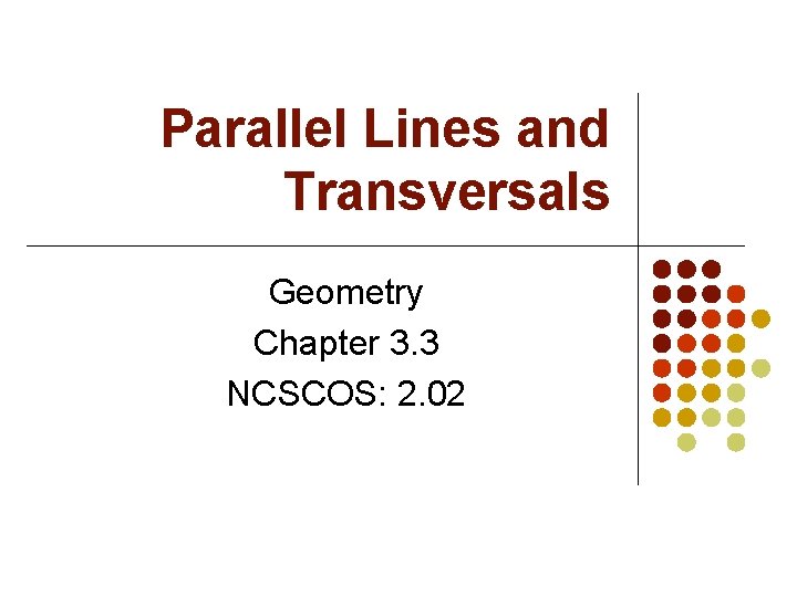 Parallel Lines and Transversals Geometry Chapter 3. 3 NCSCOS: 2. 02 