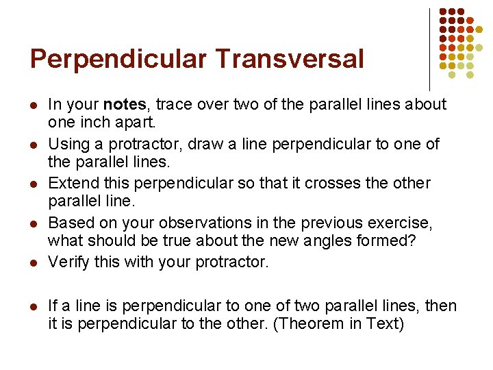 Perpendicular Transversal l l l In your notes, trace over two of the parallel