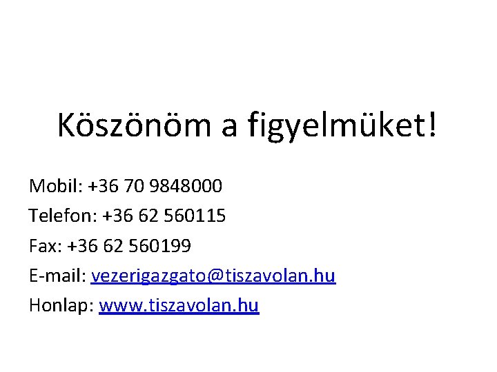 Köszönöm a figyelmüket! Mobil: +36 70 9848000 Telefon: +36 62 560115 Fax: +36 62