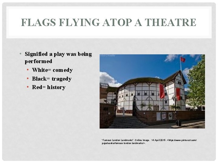 FLAGS FLYING ATOP A THEATRE • Signified a play was being performed • White=