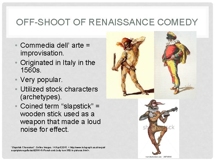 OFF-SHOOT OF RENAISSANCE COMEDY • Commedia dell’ arte = improvisation. • Originated in Italy