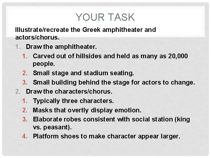 YOUR TASK Illustrate/recreate the Greek amphitheater and actors/chorus. 1. Draw the amphitheater. 1. Carved