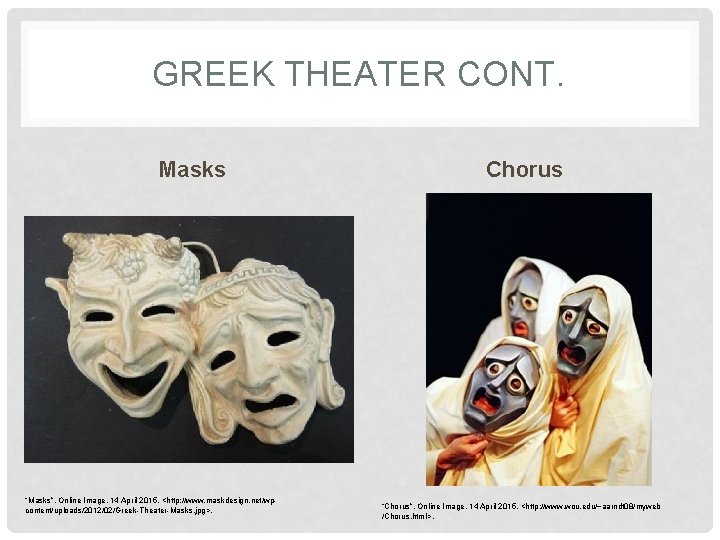 GREEK THEATER CONT. Masks “Masks”. Online Image. 14 April 2015. <http: //www. maskdesign. net/wpcontent/uploads/2012/02/Greek-Theater-Masks.