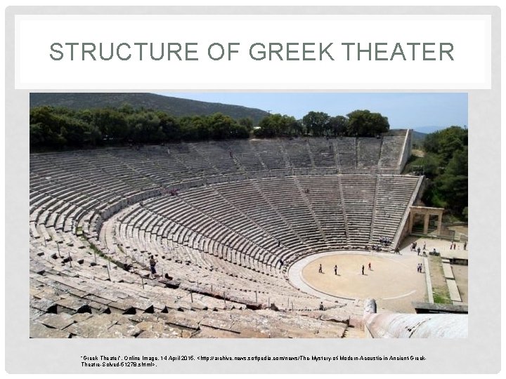 STRUCTURE OF GREEK THEATER “Greek Theater”. Online Image. 14 April 2015. <http: //archive. news.