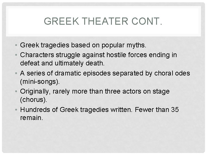 GREEK THEATER CONT. • Greek tragedies based on popular myths. • Characters struggle against
