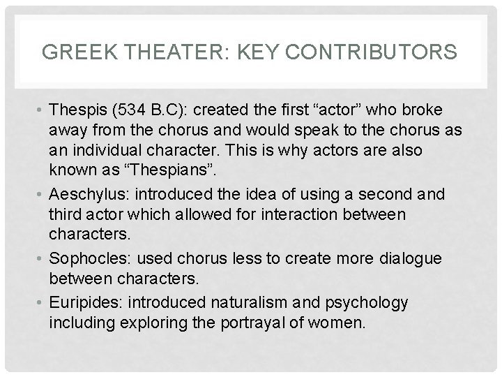 GREEK THEATER: KEY CONTRIBUTORS • Thespis (534 B. C): created the first “actor” who