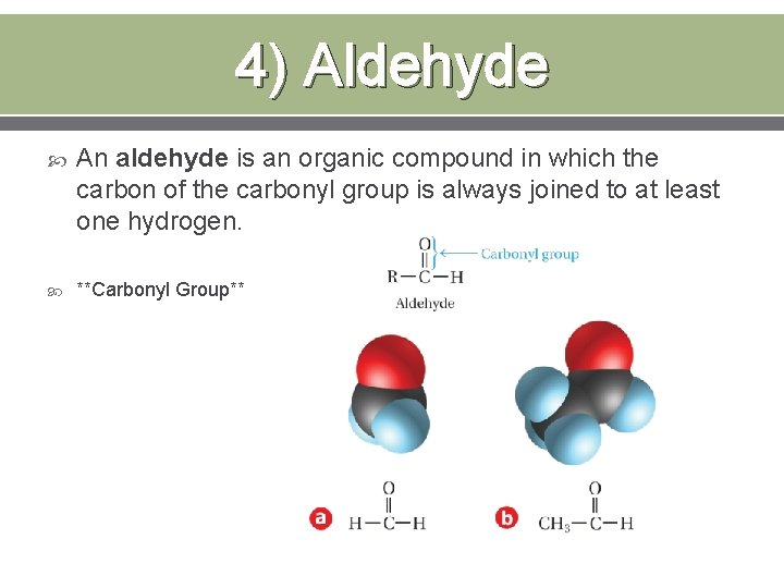 4) Aldehyde An aldehyde is an organic compound in which the carbon of the